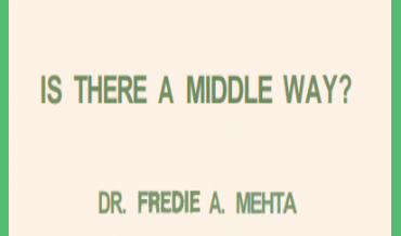 Is There A Middle Way? – Dr F. A. Mehta